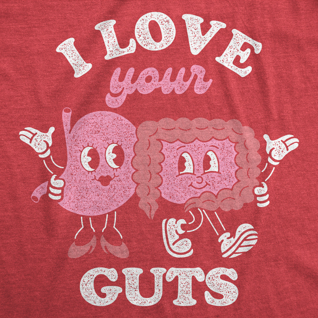 I Love Your Guts Women's T Shirt