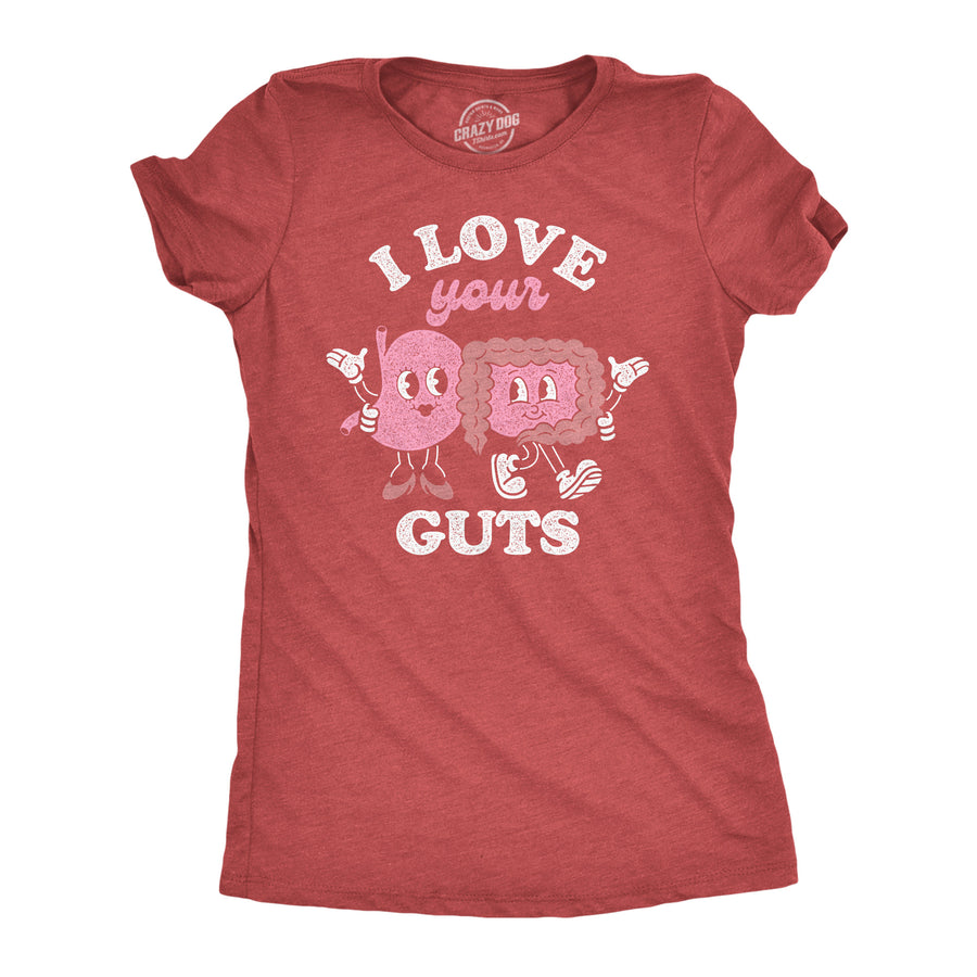 Funny Heather Red - I Love Your Guts I Love Your Guts Womens T Shirt Nerdy Valentine's Day Sarcastic Tee