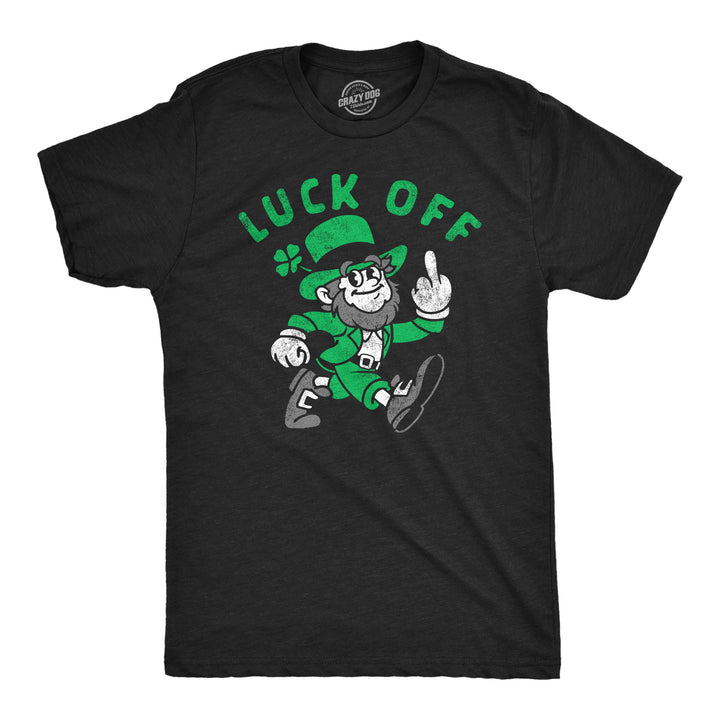 Funny Heather Black - Luck Off Luck Off Mens T Shirt Nerdy Saint Patrick's Day Sarcastic Tee