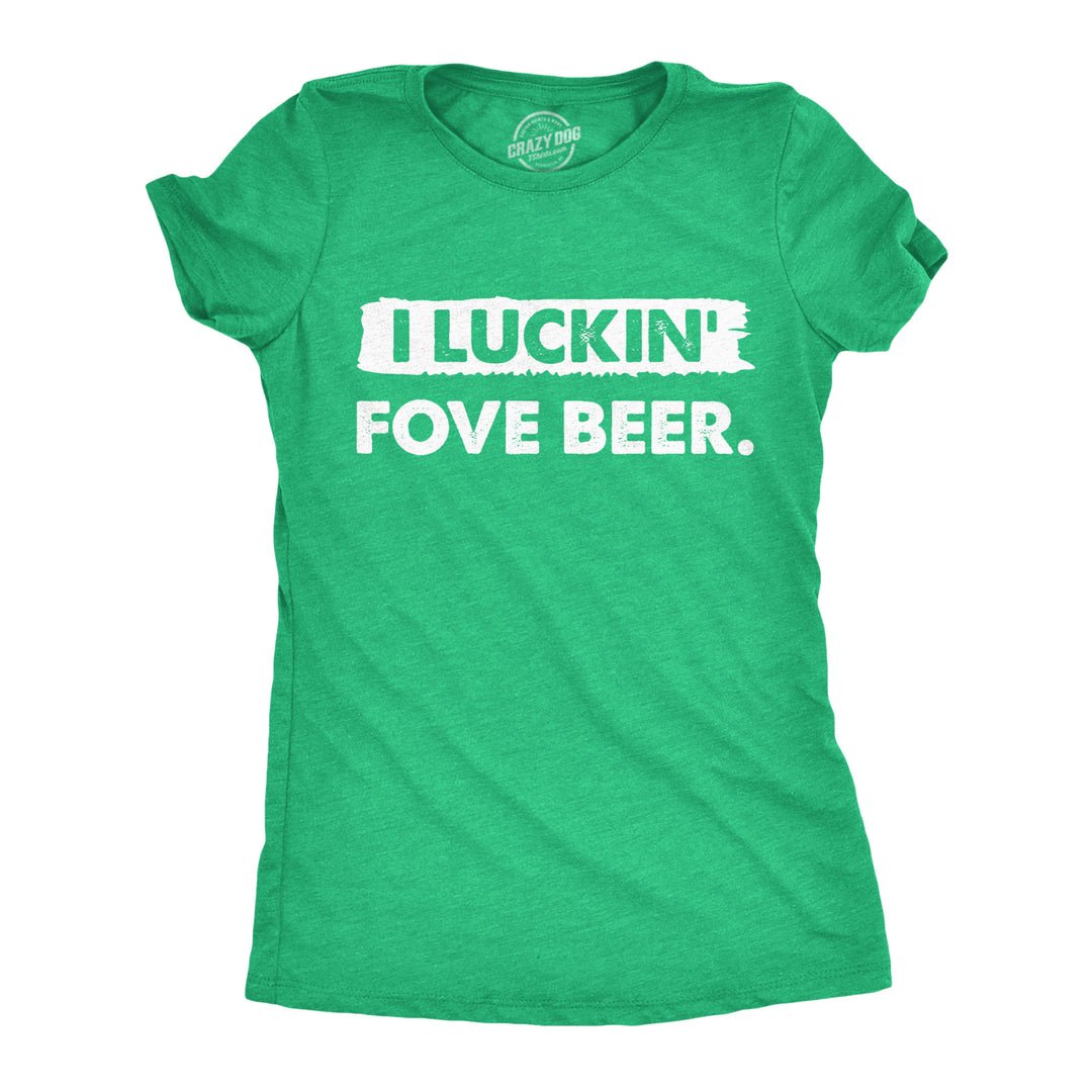 Funny Heather Green - Luckin Fove Beer I Luckin Fove Beer Womens T Shirt Nerdy Saint Patrick's Day Beer Tee