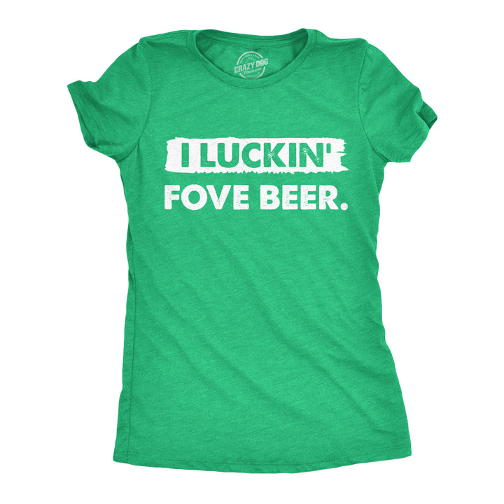Funny Heather Green - Luckin Fove Beer I Luckin Fove Beer Womens T Shirt Nerdy Saint Patrick's Day Beer Tee