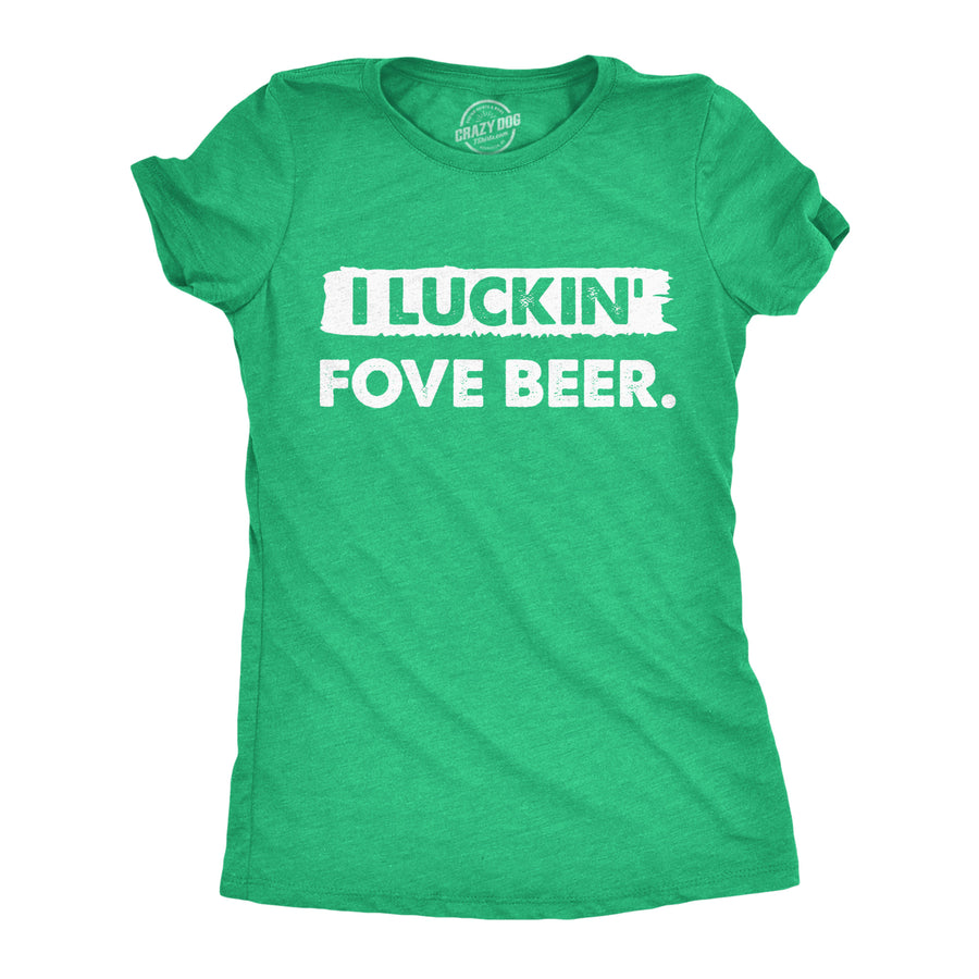 Funny Heather Green - Luckin Fove Beer I Luckin Fove Beer Womens T Shirt Nerdy Saint Patrick's Day Beer Tee