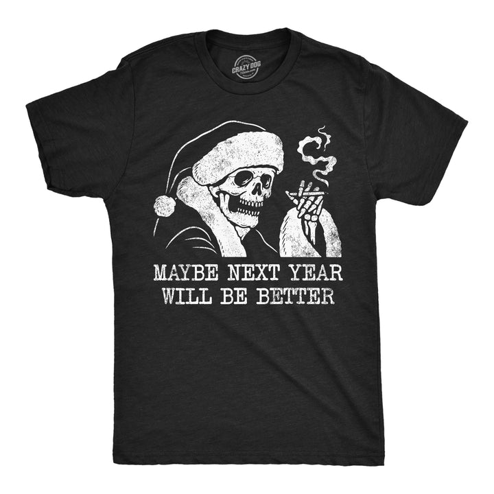 Funny Heather Black - Maybe Next Year Will Be Better Maybe Next Year Will Be Better Mens T Shirt Nerdy Christmas sarcastic Tee