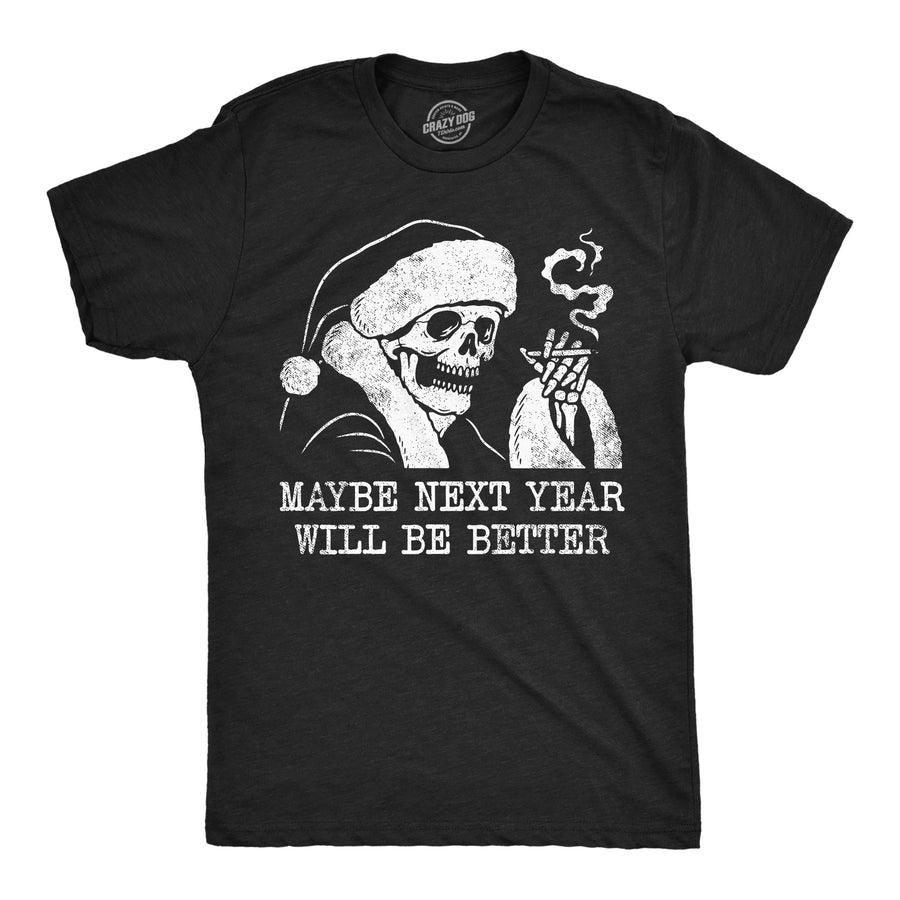 Funny Heather Black - Maybe Next Year Will Be Better Maybe Next Year Will Be Better Mens T Shirt Nerdy Christmas sarcastic Tee