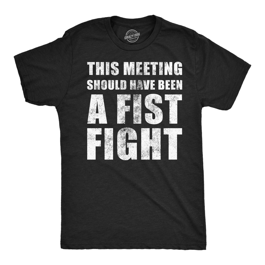 Funny Heather Black - This Meeting Should Have Been A Fist Fight This Meeting Should Have Been A Fist Fight Mens T Shirt Nerdy Office sarcastic Tee