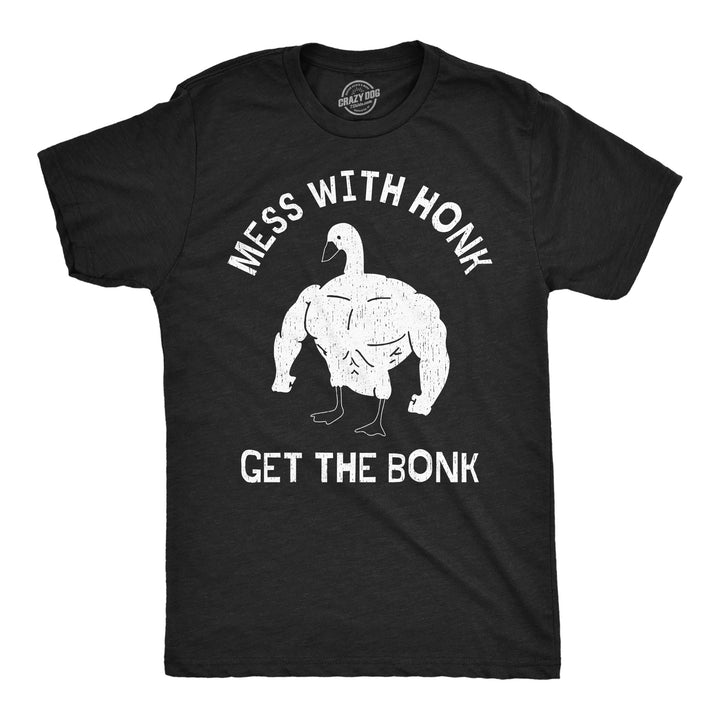 Funny Heather Black - Honk Bonk Mess with the Honk Get the Bonk Mens T Shirt Nerdy Animal Fitness Tee