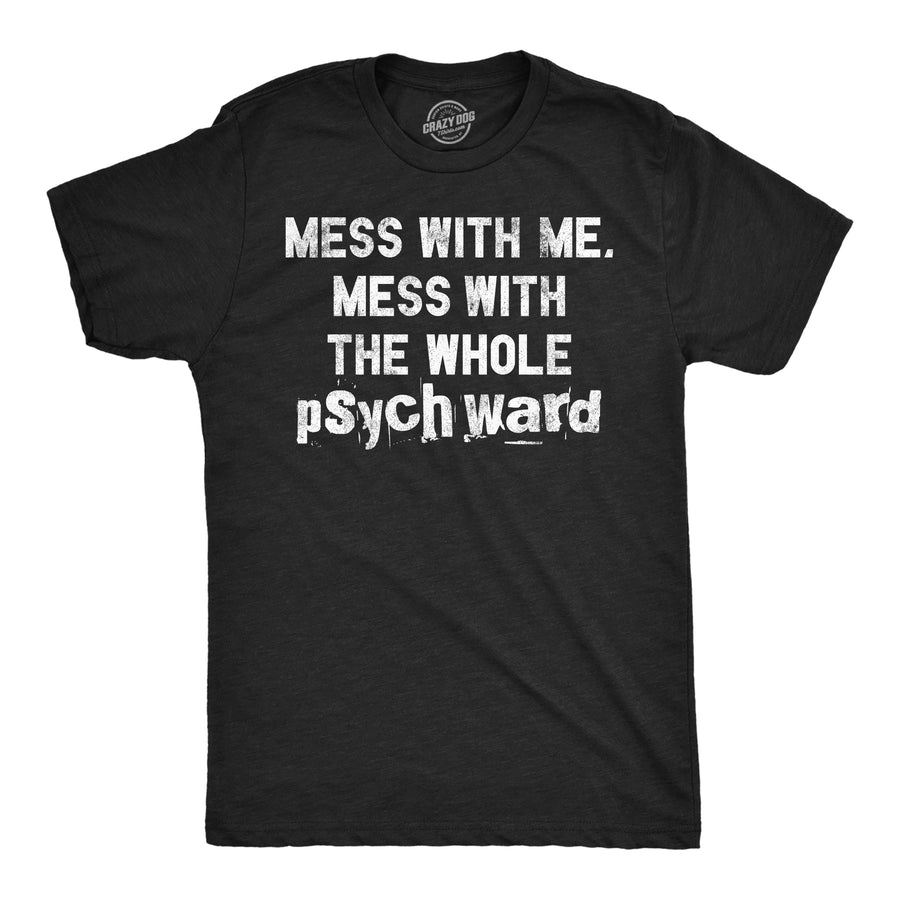 Funny Heather Black - Psych Ward Mess With Me Mess With The Whole Psych Ward Mens T Shirt Nerdy Sarcastic Tee