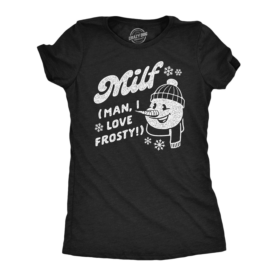 Funny Heather Black - Man I Love Frosty MILF Man I Love Frosty Womens T Shirt Nerdy Christmas sarcastic Tee