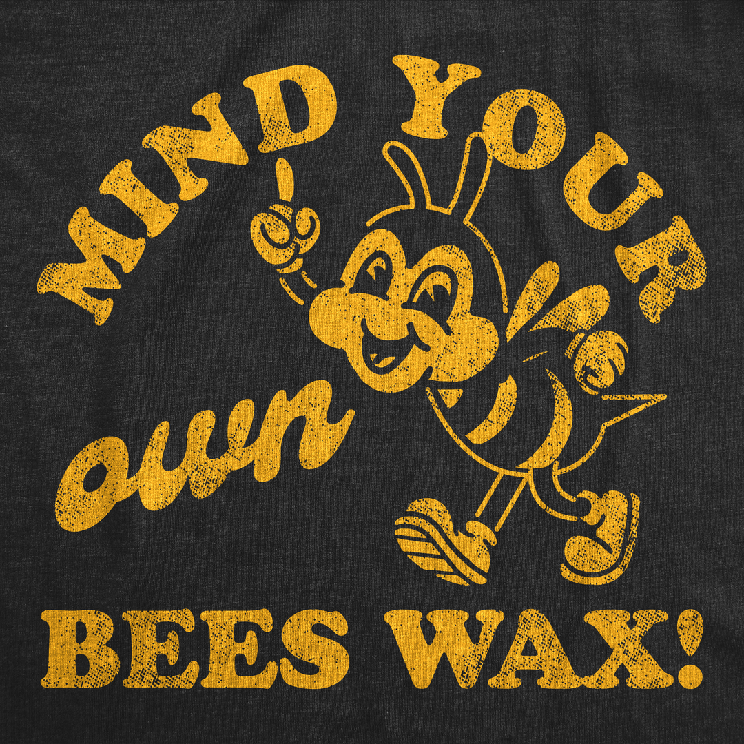 Mind Your Own Bees Wax Women's T Shirt