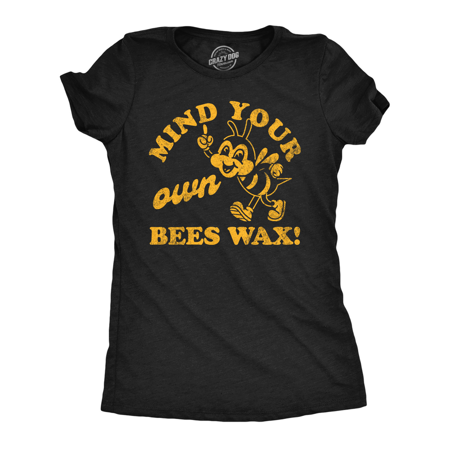 Funny Heather Black - Mind Your Own Bees Wax Mind Your Own Bees Wax Womens T Shirt Nerdy animal sarcastic Tee