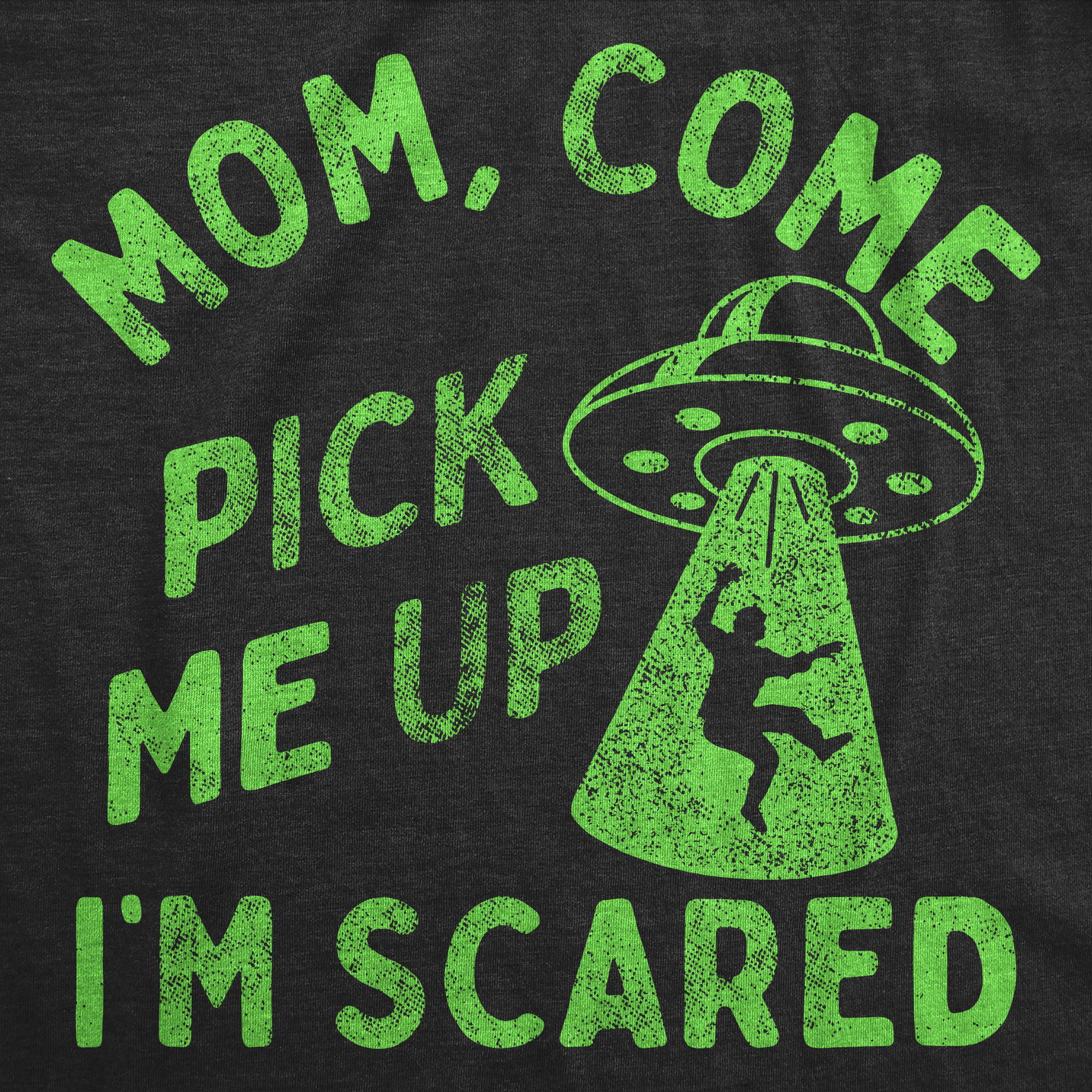 Funny Heather Black - Mom Come Pick Me Up Mom Come Pick Me Up Im Scared Womens T Shirt Nerdy space sarcastic Tee