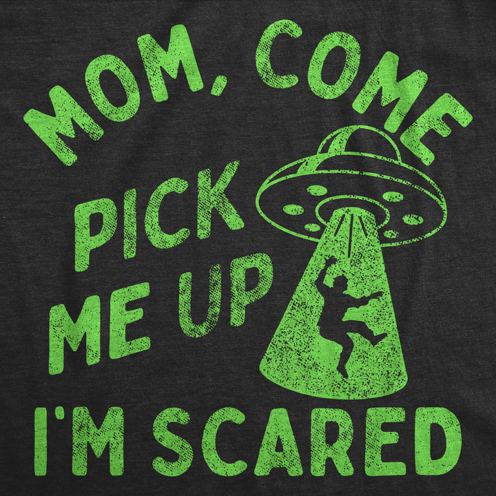 Mom Come Pick Me Up Im Scared Women's T Shirt