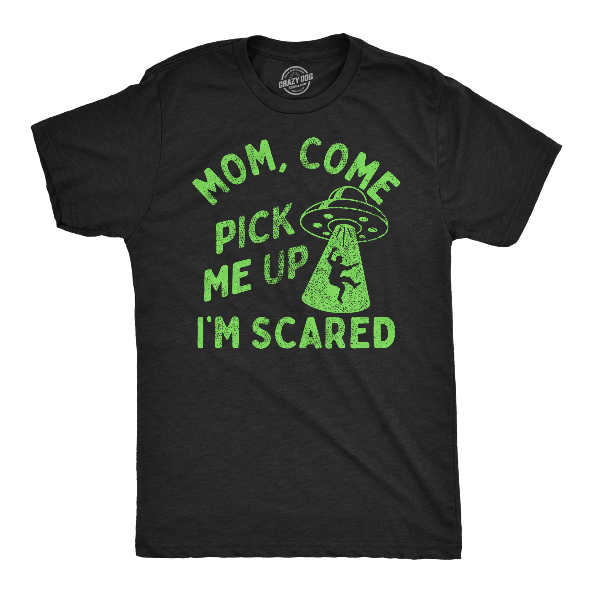 Funny Heather Black - Mom Come Pick Me Up Mom Come Pick Me Up Im Scared Mens T Shirt Nerdy space sarcastic Tee