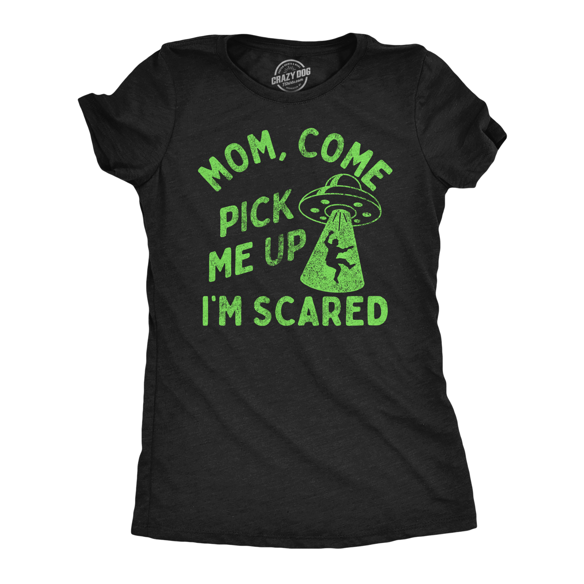 Funny Heather Black - Mom Come Pick Me Up Mom Come Pick Me Up Im Scared Womens T Shirt Nerdy space sarcastic Tee