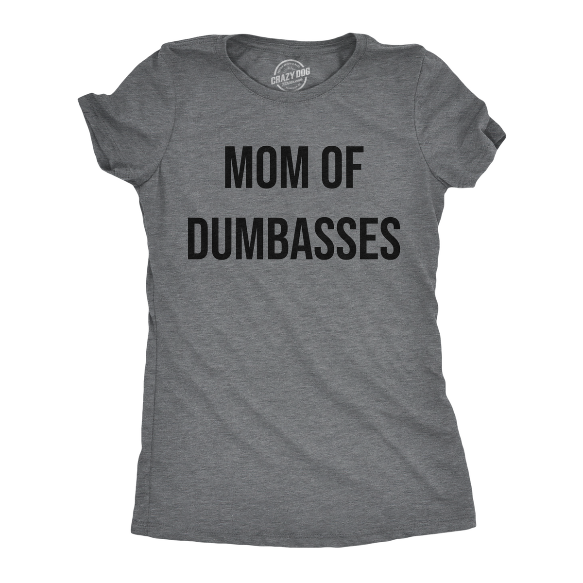 Funny Dark Heather Grey - Mom Of Dumbasses Mom Of Dumbasses Womens T Shirt Nerdy Mother&#39;s Day sarcastic Tee