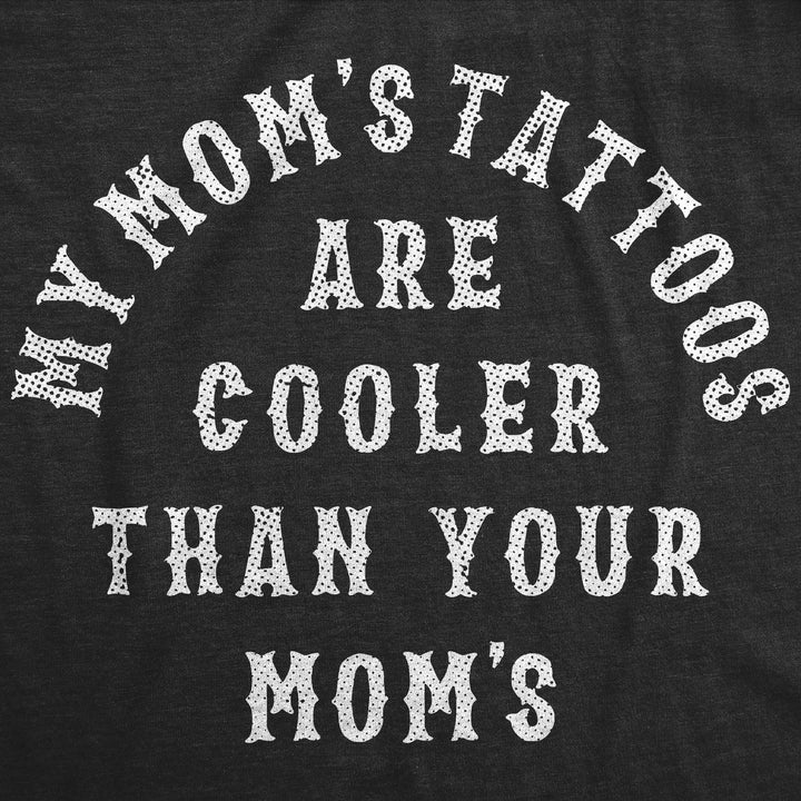 My Moms Tattoos Are Cooler Than Your Moms Baby Bodysuit