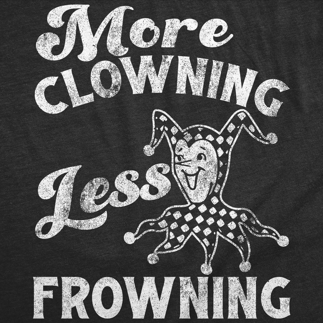 More Clowning Less Frowning Women's T Shirt