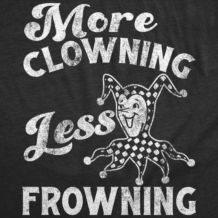 More Clowning Less Frowning Women's T Shirt