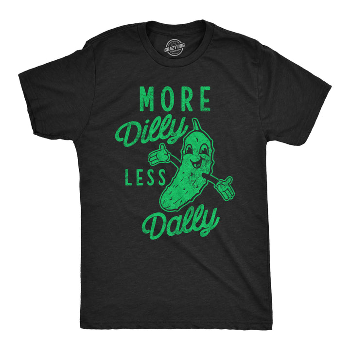 Funny Heather Black - More Dilly Less Dally More Dilly Less Dally Mens T Shirt Nerdy Food sarcastic Tee