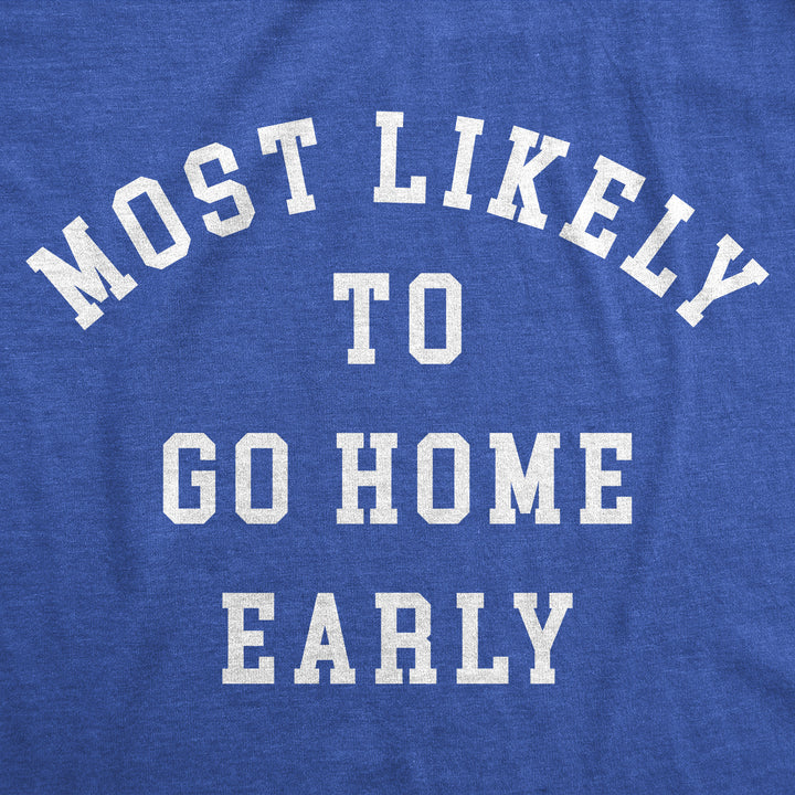 Most Likely To Go Home Early Men's T Shirt