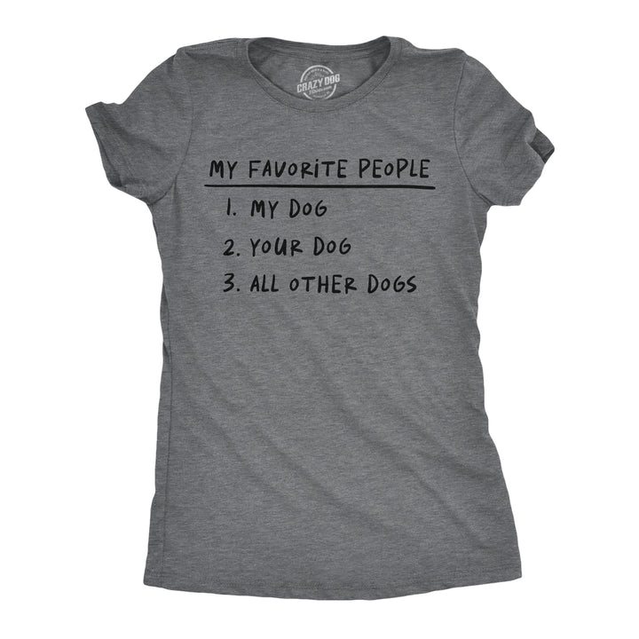 Funny Dark Heather Grey - Fav People Dogs My Favorite People My Dog Your Dog All Other Dogs Womens T Shirt Nerdy Dog sarcastic Tee