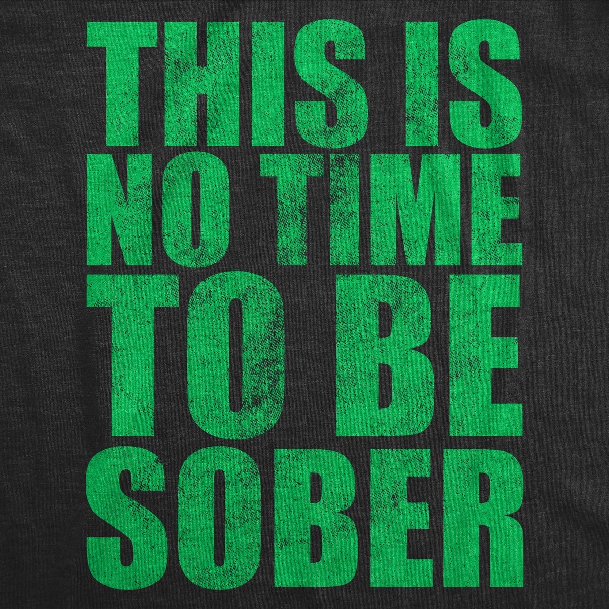 This Is No Time To Be Sober Men&#39;s T Shirt