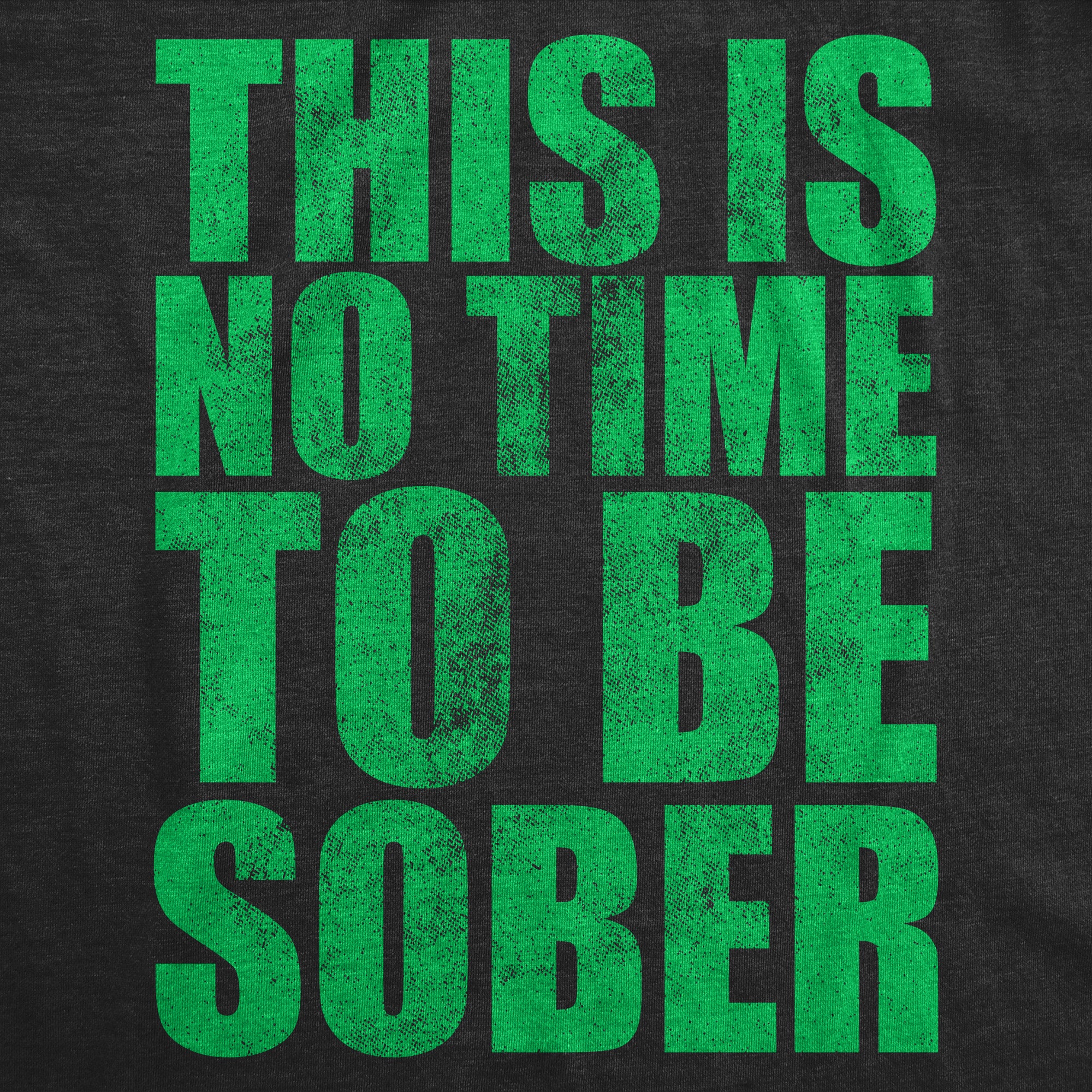 Funny Heather Black - This Is No Time To Be Sober This Is No Time To Be Sober Mens T Shirt Nerdy Drinking sarcastic Tee