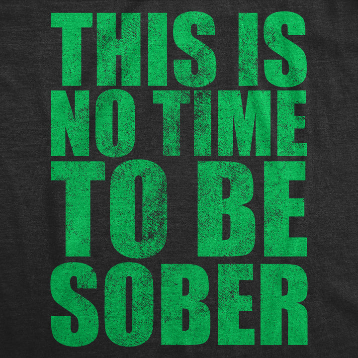 This Is No Time To Be Sober Women's T Shirt