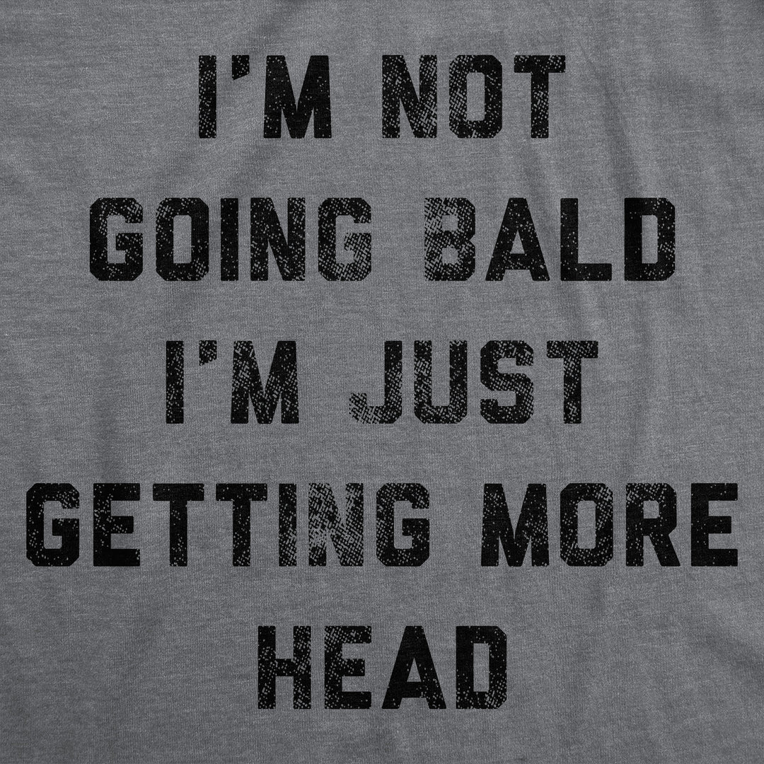 Im Not Going Bald Im Just Getting More Head Men's T Shirt