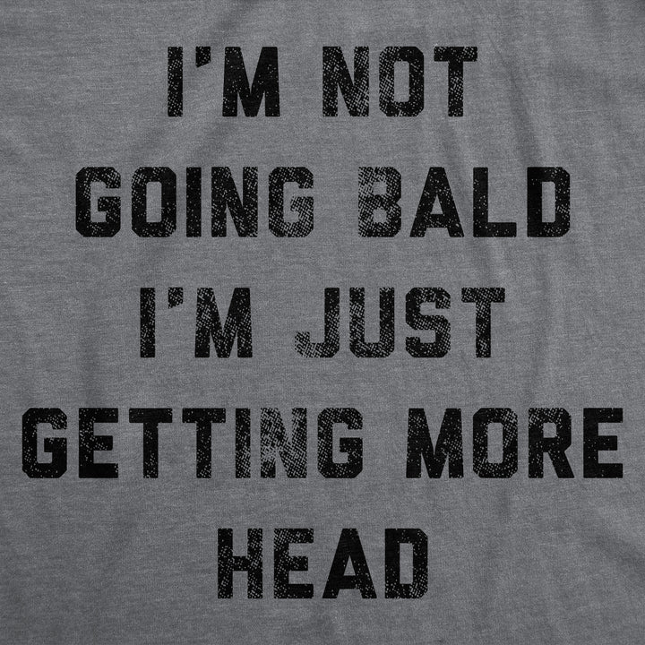 Im Not Going Bald Im Just Getting More Head Men's T Shirt