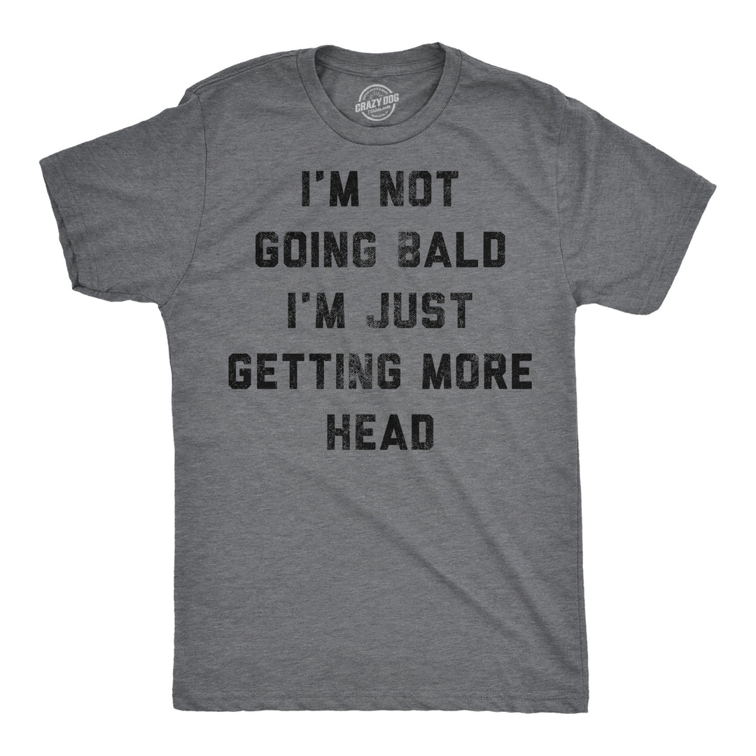 Funny Dark Heather Grey - Not Going Bald Im Not Going Bald Im Just Getting More Head Mens T Shirt Nerdy sarcastic Tee