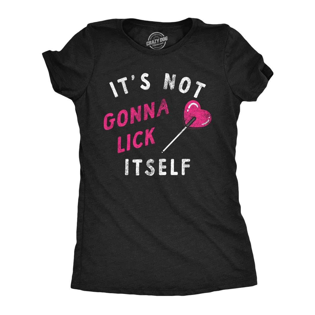 Funny Heather Black - Not Gonna Lick Itself Its Not Gonna Lick Itself Womens T Shirt Nerdy Valentine&#39;s Day Sarcastic Tee