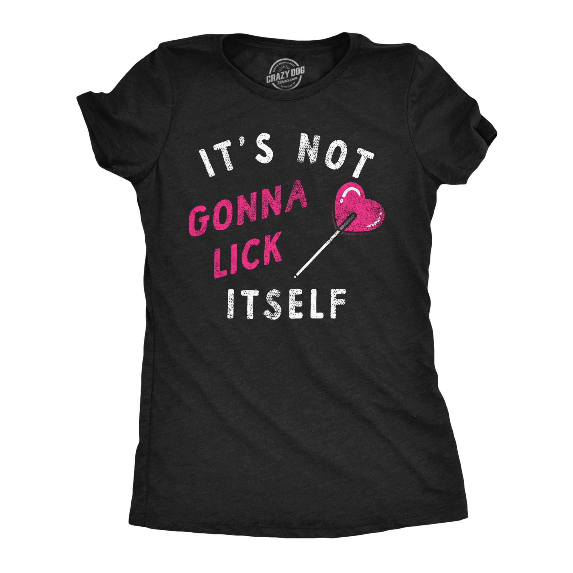Funny Heather Black - Not Gonna Lick Itself Its Not Gonna Lick Itself Womens T Shirt Nerdy Valentine's Day Sarcastic Tee