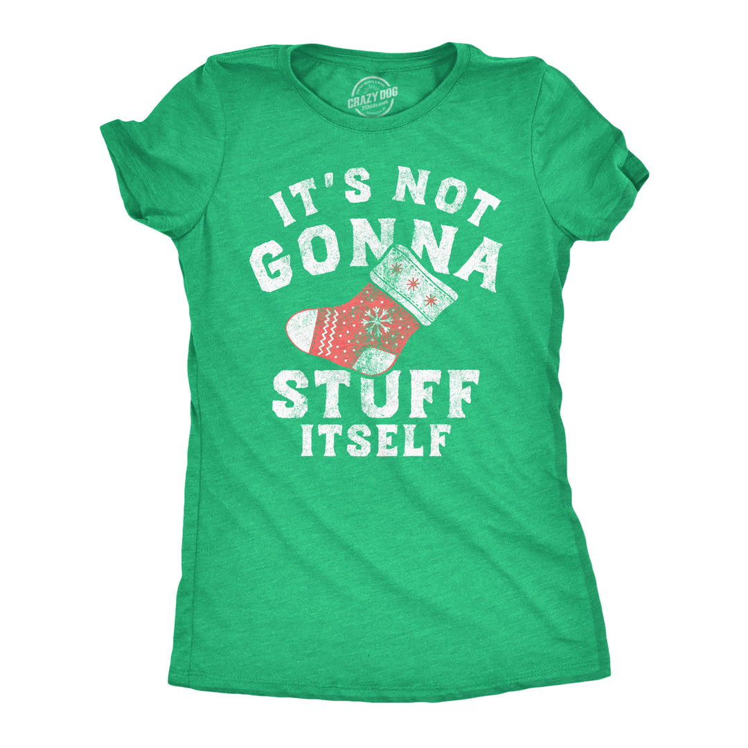 Funny Heather Green - Not Gonna Stuff Itself Its Not Gonna Stuff Itself Womens T Shirt Nerdy Christmas sarcastic Tee