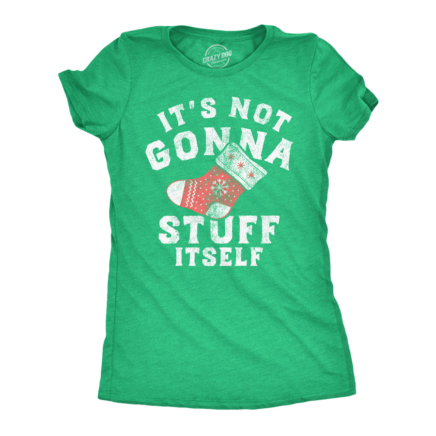 Funny Heather Green - Not Gonna Stuff Itself Its Not Gonna Stuff Itself Womens T Shirt Nerdy Christmas sarcastic Tee