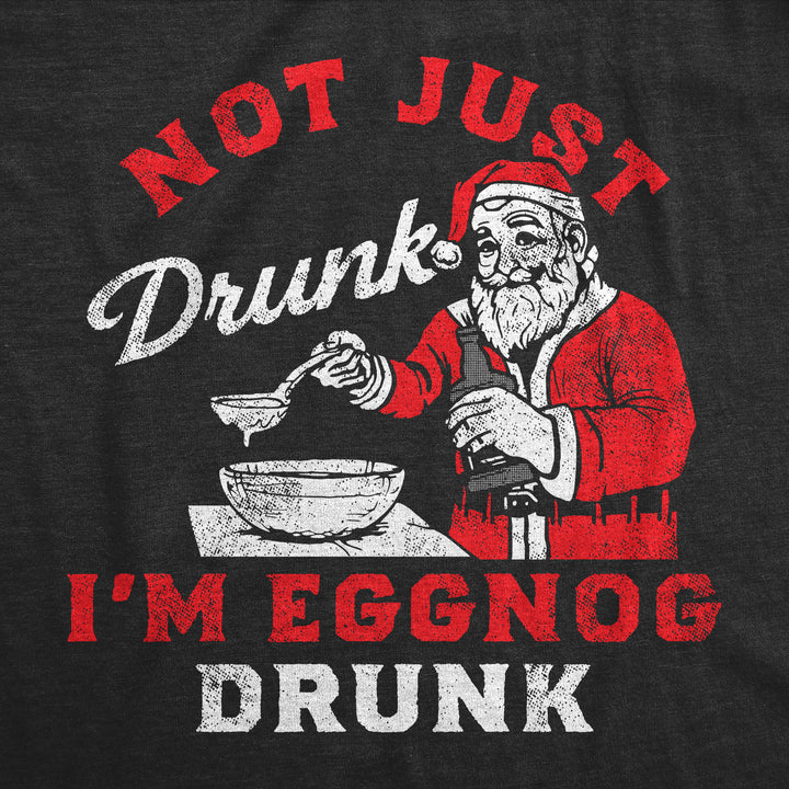 Not Just Drunk Eggnog Drunk Men's T Shirt