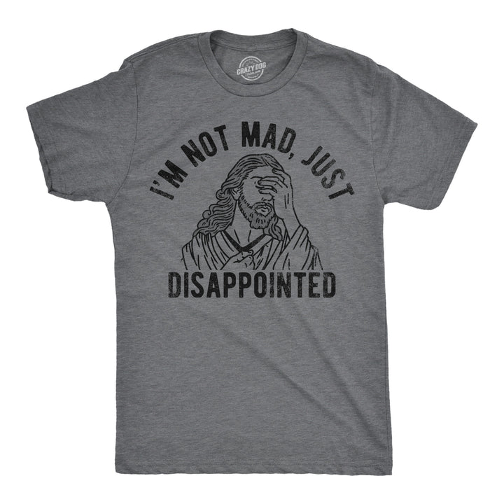 Funny Dark Heather Grey - Not Mad Jesus Im Not Mad Just Disappointed Mens T Shirt Nerdy sarcastic Religion Tee