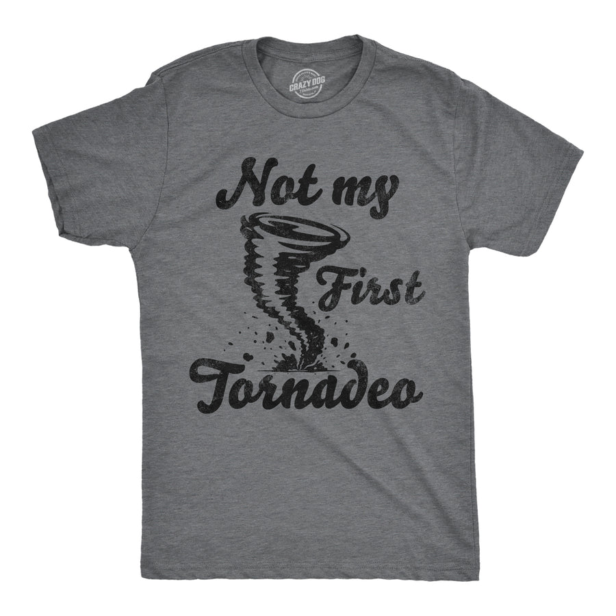 Funny Dark Heather Grey - Not My First Tornadeo Not My First Tornadeo Mens T Shirt Nerdy sarcastic Tee