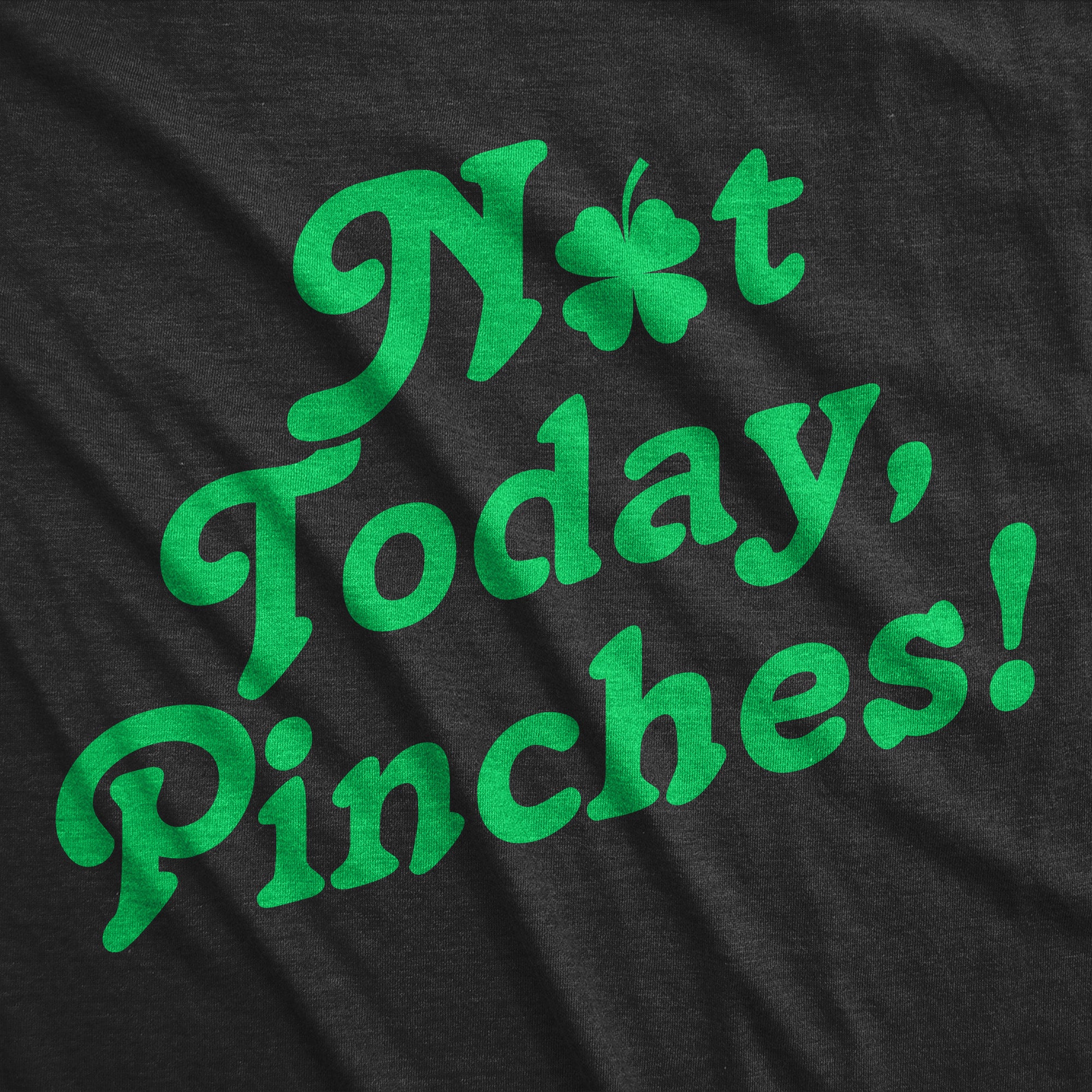 Funny Heather Black - Not Today Pinches Not Today Pinches Womens T Shirt Nerdy Saint Patrick's Day Sarcastic Tee
