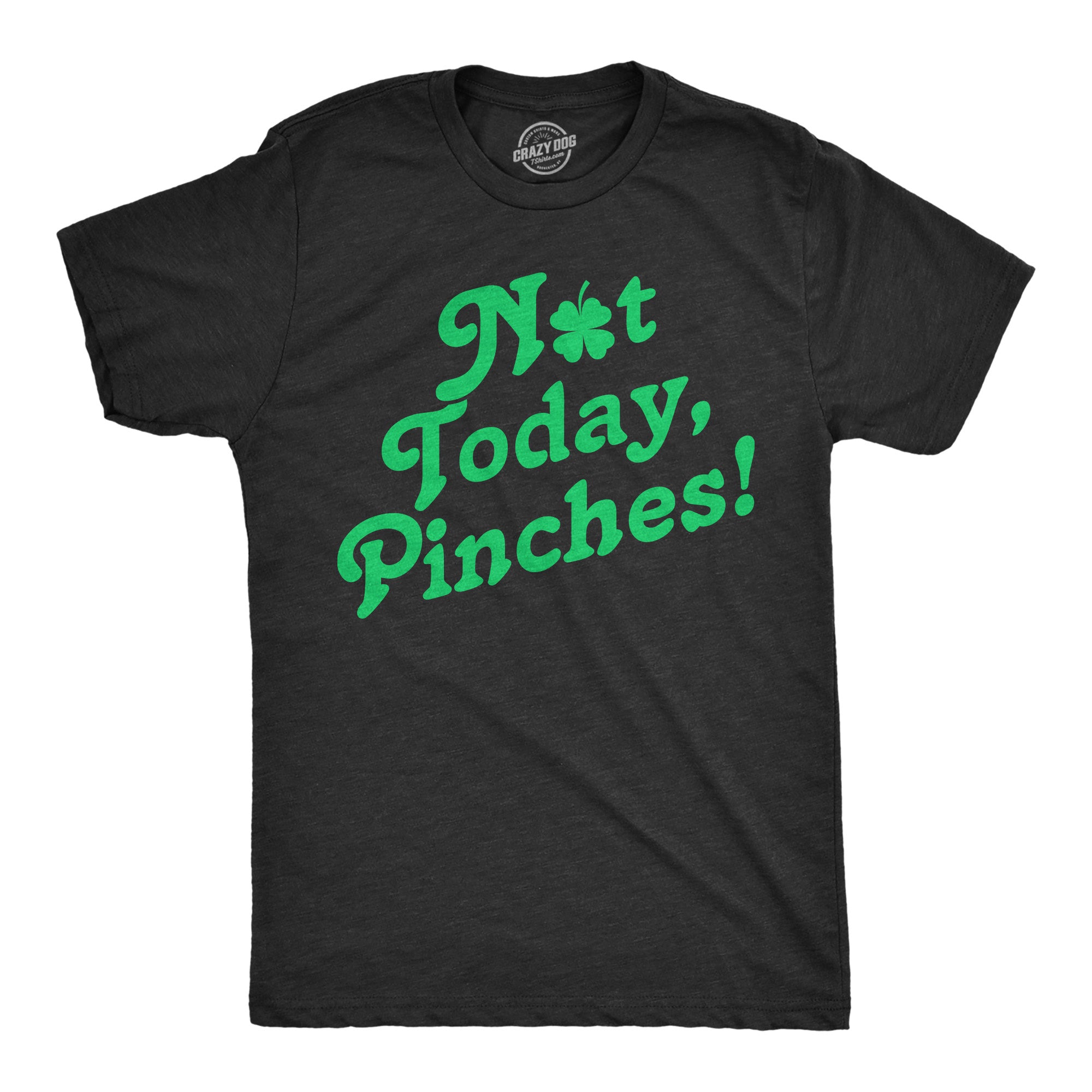 Funny Heather Black - Not Today Pinches Not Today Pinches Mens T Shirt Nerdy Saint Patrick's Day Sarcastic Tee