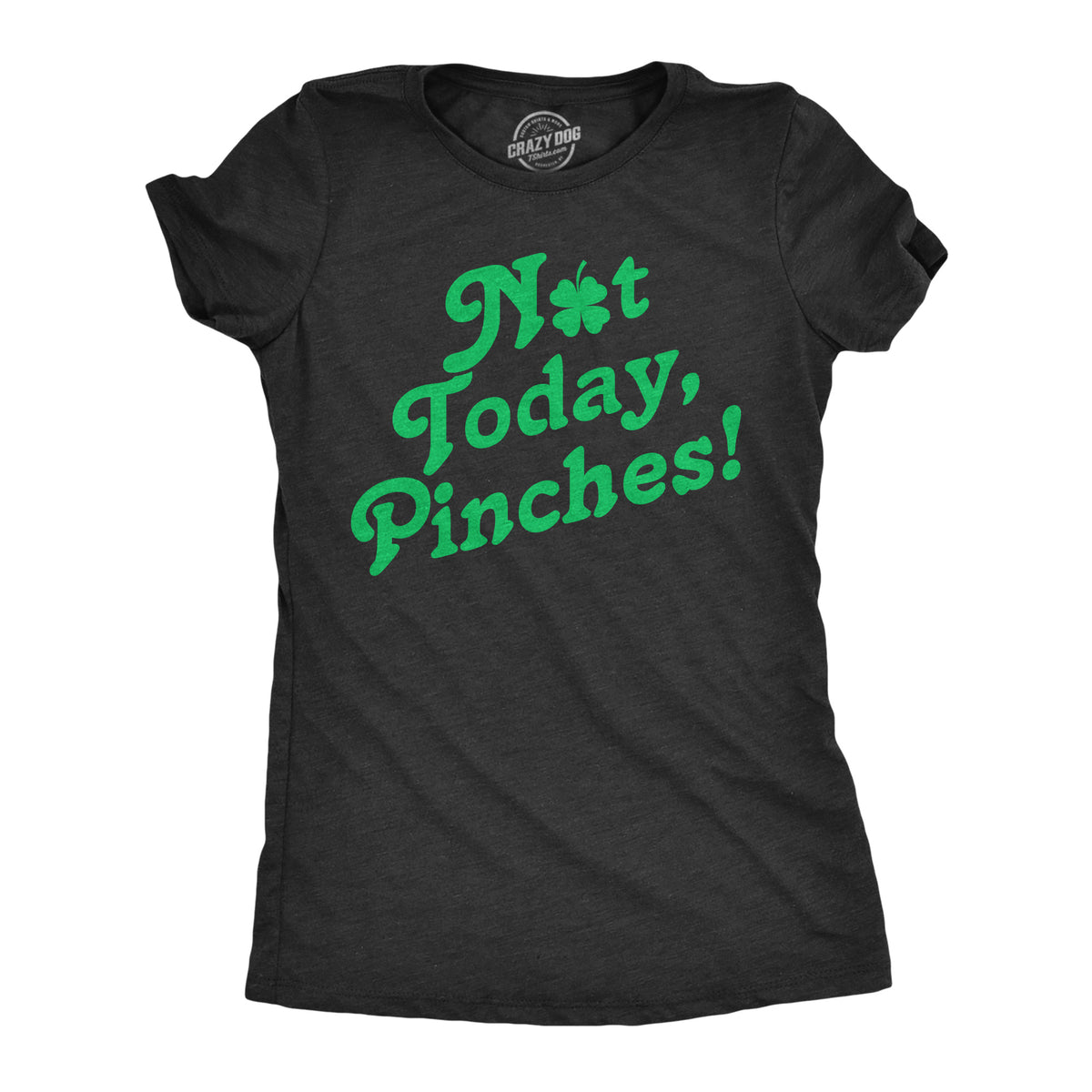Funny Heather Black - Not Today Pinches Not Today Pinches Womens T Shirt Nerdy Saint Patrick&#39;s Day Sarcastic Tee