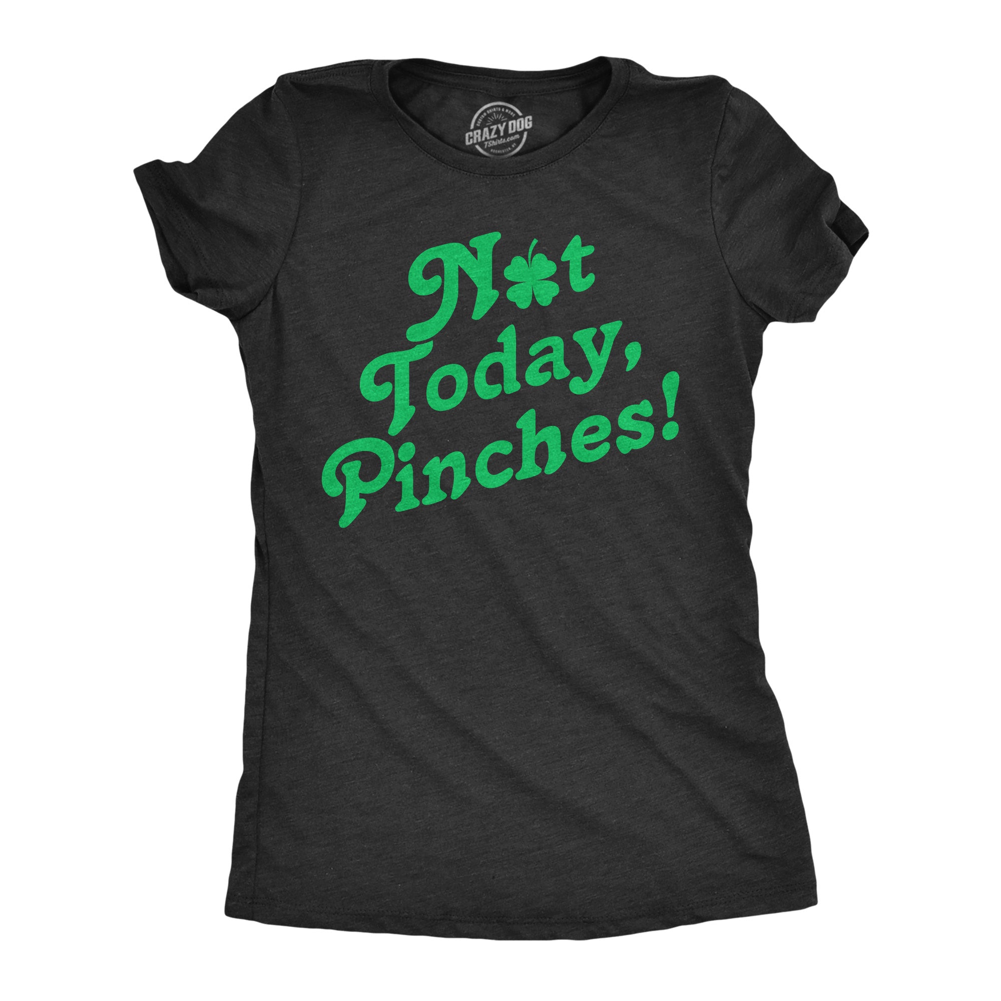 Funny Heather Black - Not Today Pinches Not Today Pinches Womens T Shirt Nerdy Saint Patrick's Day Sarcastic Tee