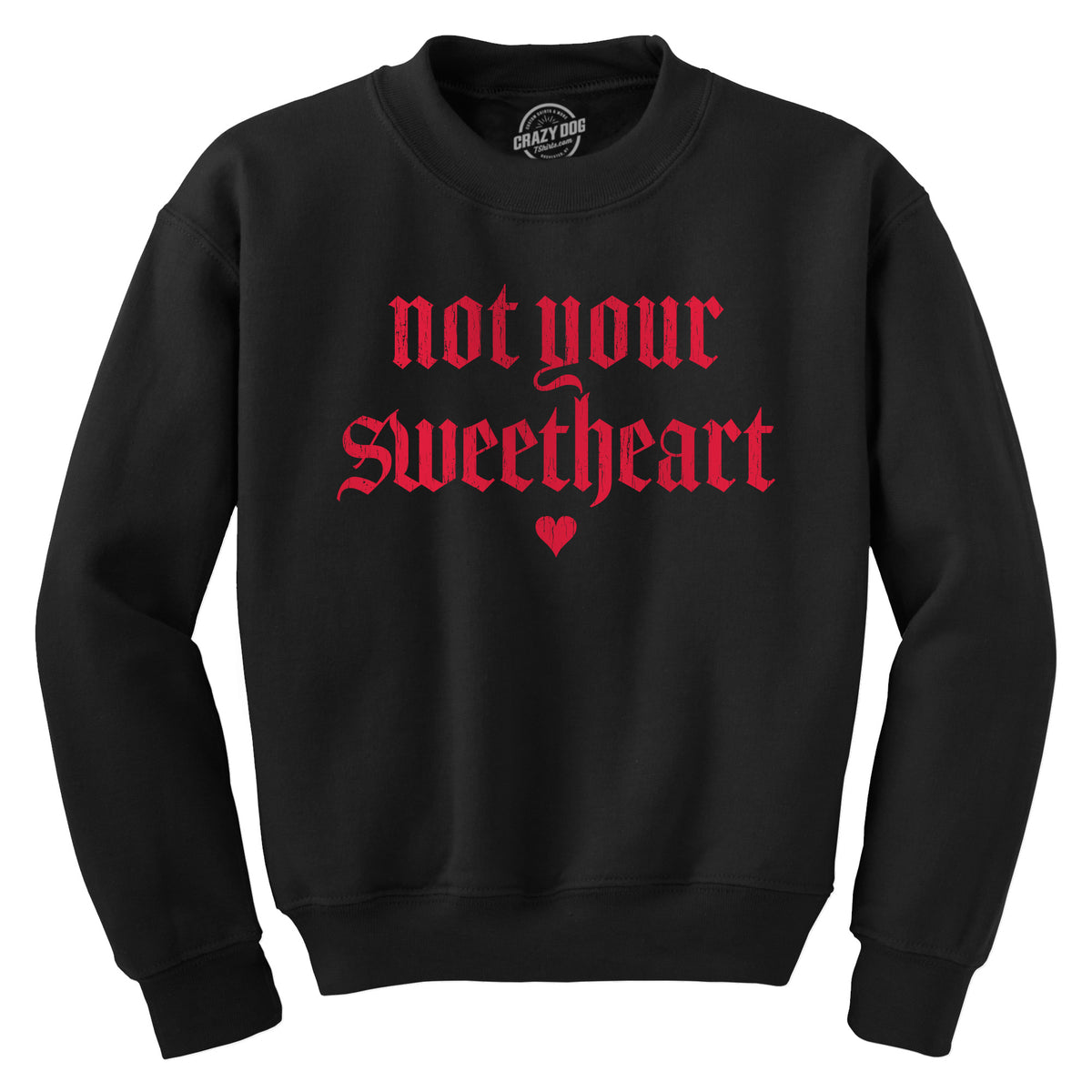 Funny Black - Not Your Sweatheart Not Your Sweatheart Sweatshirt Nerdy Valentine&#39;s Day Sarcastic Tee