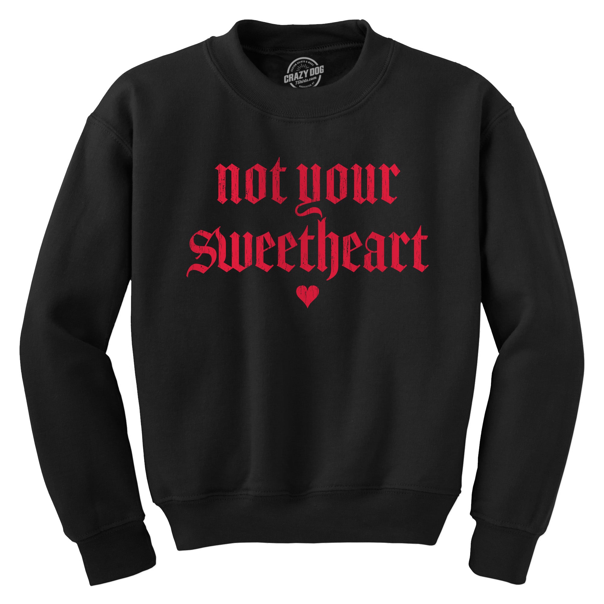 Funny Black - Not Your Sweatheart Not Your Sweatheart Sweatshirt Nerdy Valentine's Day Sarcastic Tee