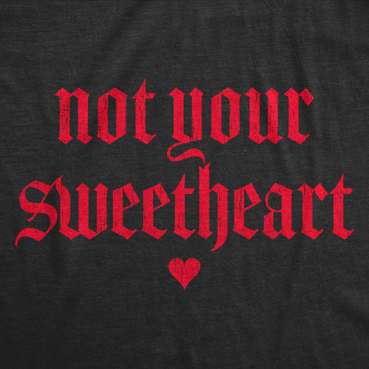 Not Your Sweatheart Women&#39;s T Shirt