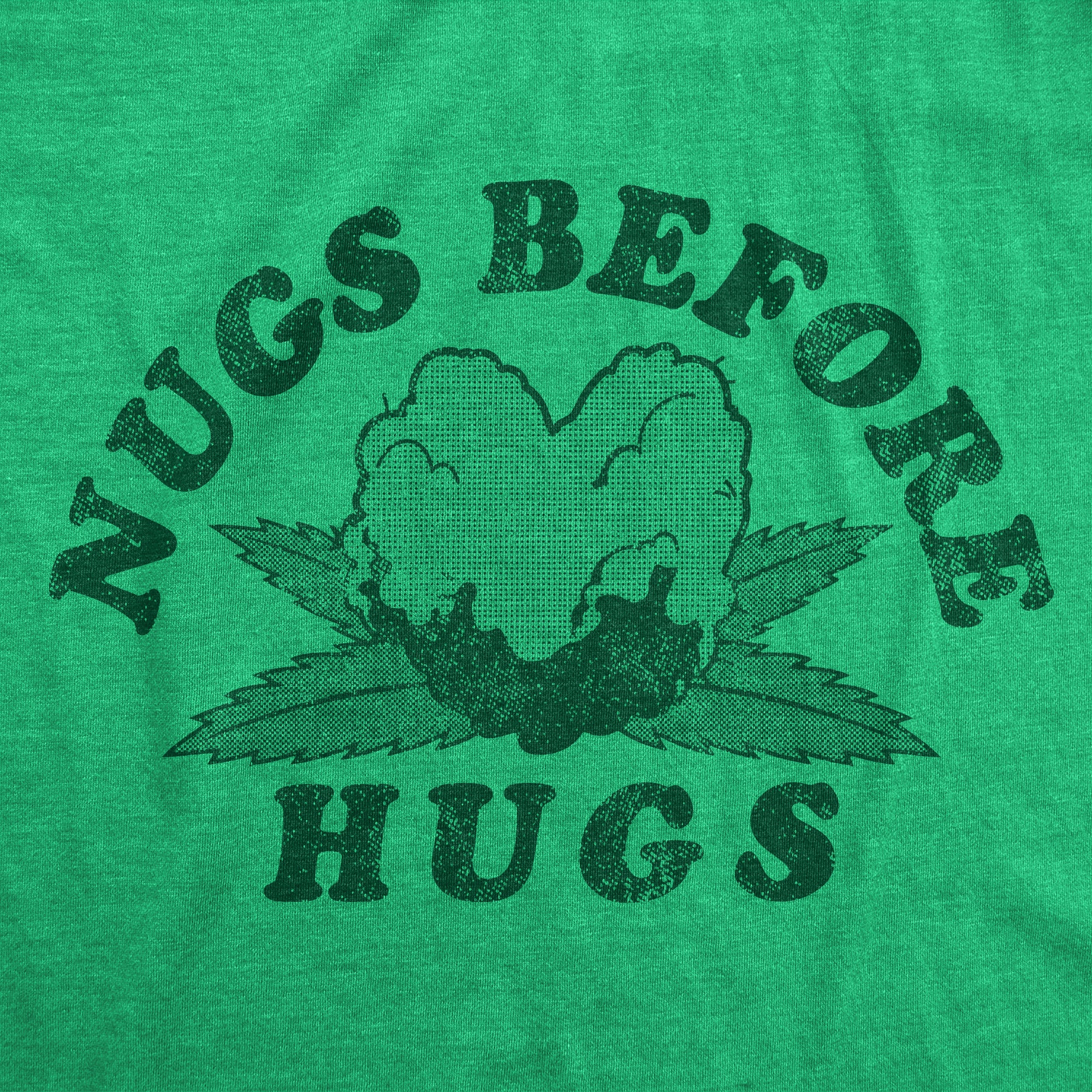Funny Heather Green - Nugs Before Hugs Nugs Before Hugs Womens T Shirt Nerdy 420 Sarcastic Tee