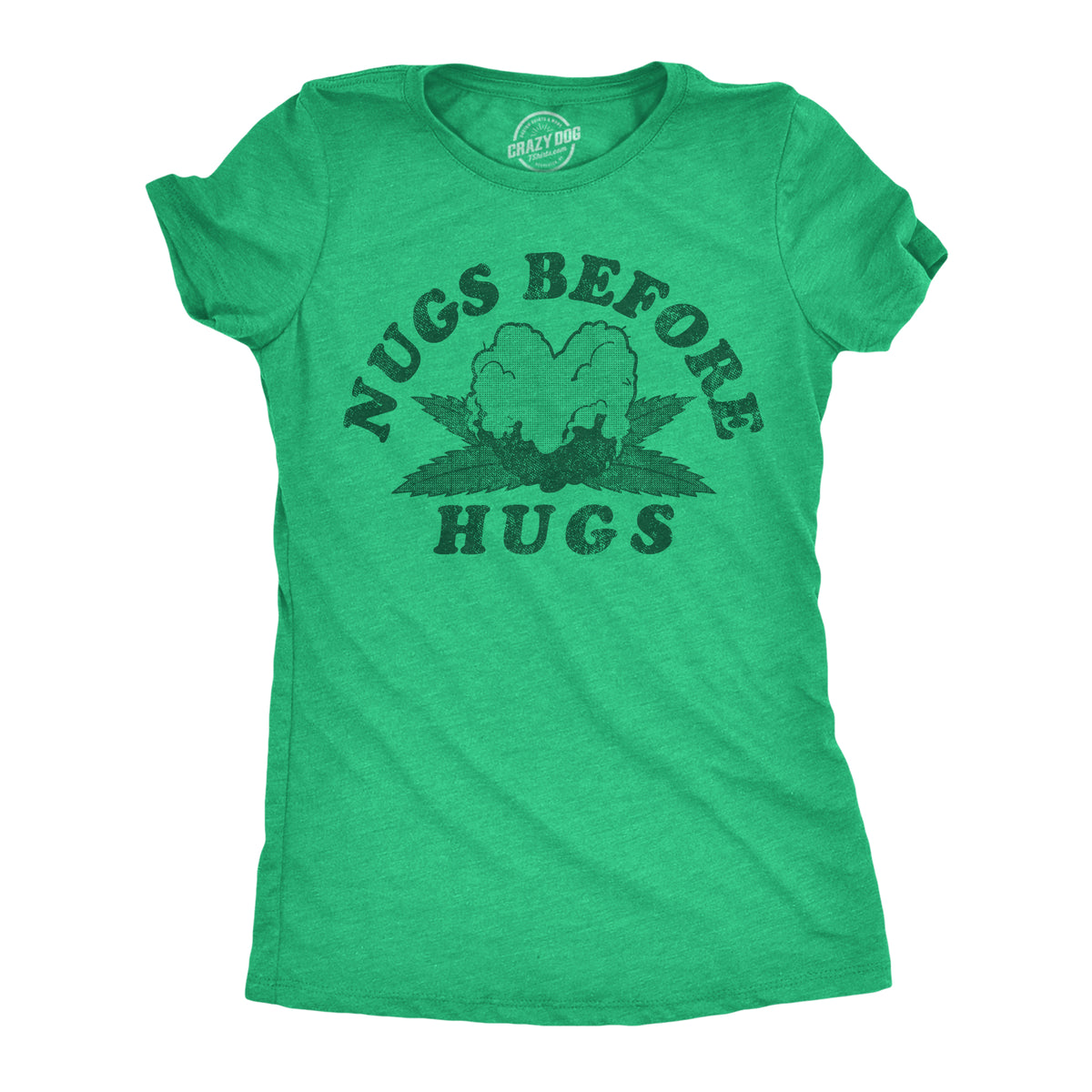 Funny Heather Green - Nugs Before Hugs Nugs Before Hugs Womens T Shirt Nerdy 420 Sarcastic Tee