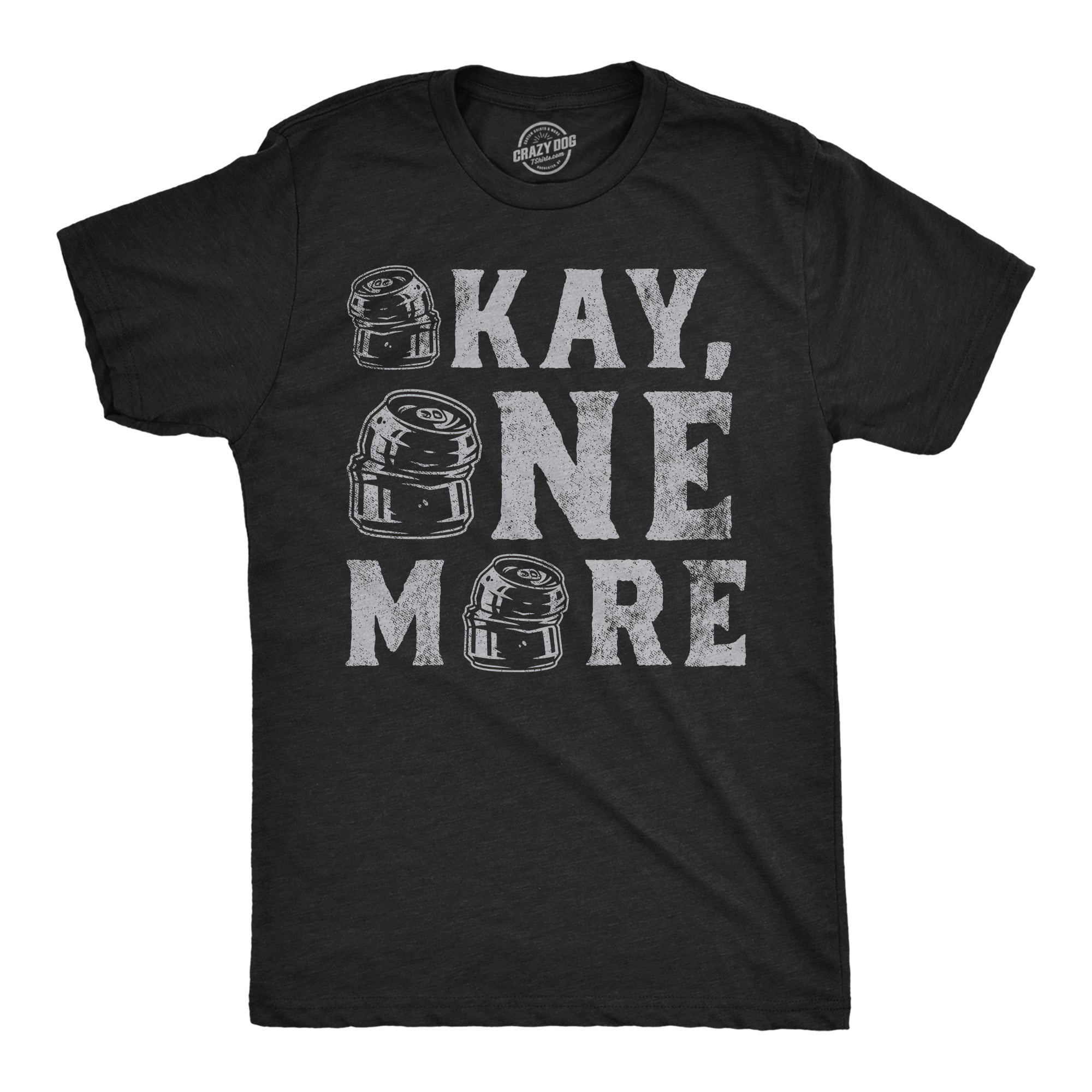 Funny Heather Black - Okay One More Okay One More Mens T Shirt Nerdy Beer Drinking Tee