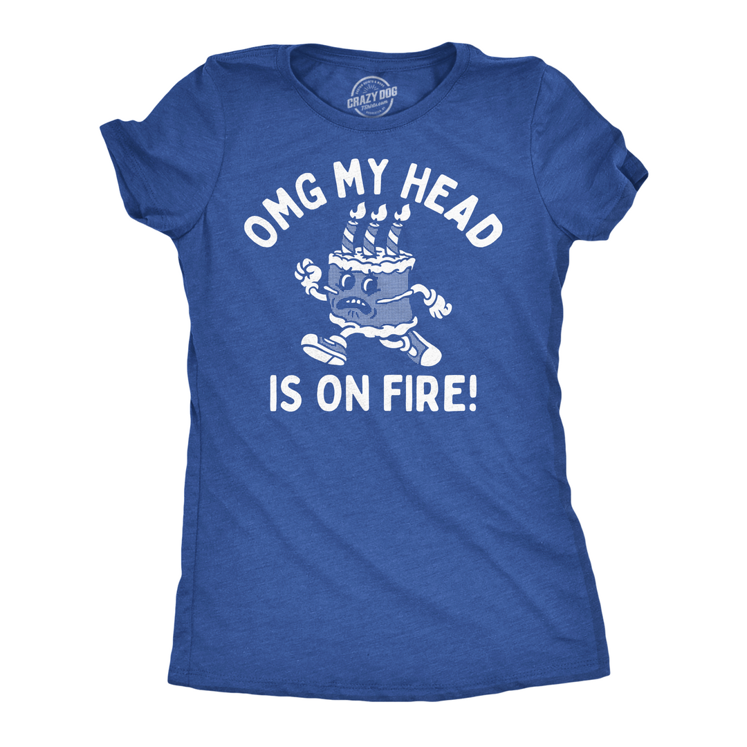 Funny Heather Royal - OMG My Head Is On Fire OMG My Head Is On Fire Womens T Shirt Nerdy sarcastic Tee