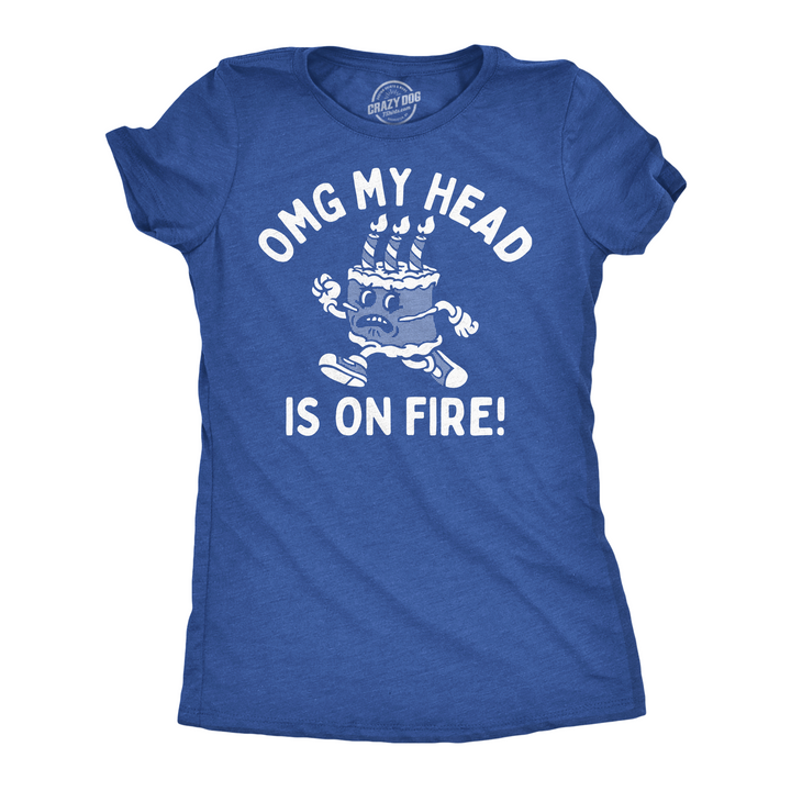 Funny Heather Royal - OMG My Head Is On Fire OMG My Head Is On Fire Womens T Shirt Nerdy sarcastic Tee